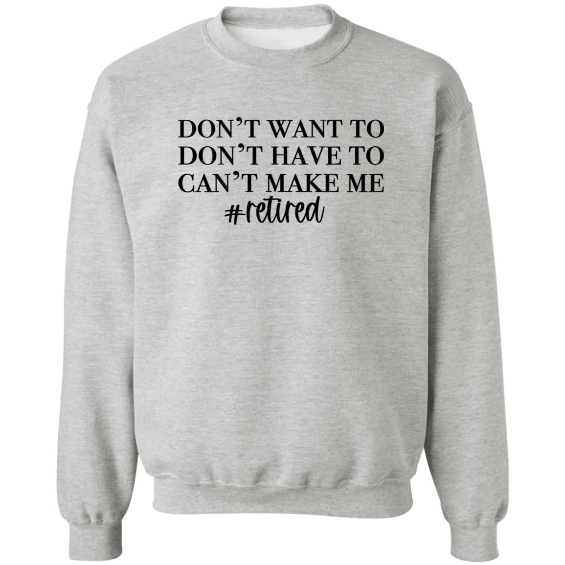 Don't want to Crewneck Pullover Sweatshirt